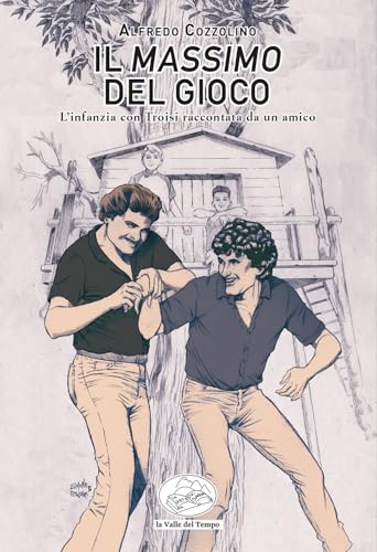 Il Massimo del gioco. L'infanzia con Troisi raccontata da un amico Il Massimo del gioco. L'infanzia con Troisi raccontata da un amico von La valle del tempo