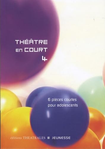 Théâtre en court 4: 6 PIECES COURTES POUR ADOLESCENTS (4)