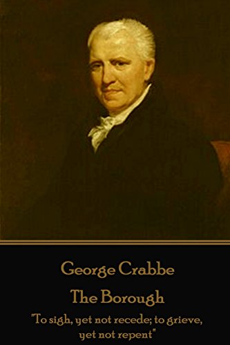 George Crabbe - The Borough: "To sigh, yet not recede; to grieve, yet not repent" von Portable Poetry