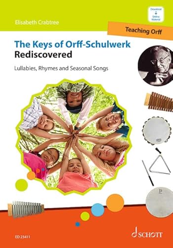 The Keys of Orff-Schulwerk Rediscovered: Lullabies, Rhymes and Seasonal Songs (Orff unterrichten/Teaching Orff, Band 3) von SCHOTT MUSIC GmbH & Co KG, Mainz