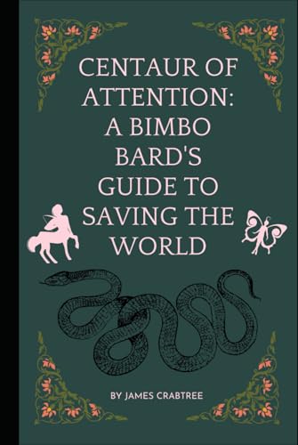 Centaur of Attention: A Bimbo Bard's Guide to Saving the World von Independently published