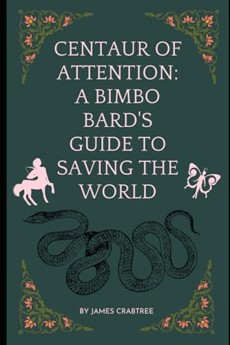 Centaur of Attention: A Bimbo Bard's Guide to Saving the World von Independently published