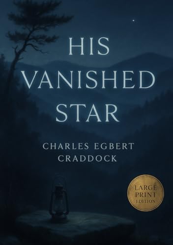 His Vanished Star (Large Print Edition): A Southern Appalachian tale of loss, longing, and the fading light of dreams in a world untouched by time and marked by silence von Independently published