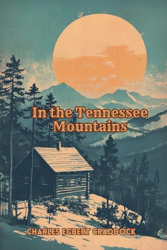 In the Tennessee Mountains: (With Commentary & Biography) von Independently published