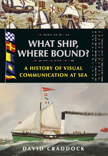 What Ship, Where Bound?: A History of Visual Communication at Sea von US Naval Institute Press