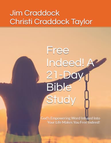 Free Indeed! A 21-Day Bible Study: God's Empowering Word Infused Into Your Life Makes You Free Indeed! von Independently published