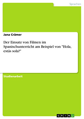 Der Einsatz von Filmen im Spanischunterricht am Beispiel von "Hola, estás sola?"