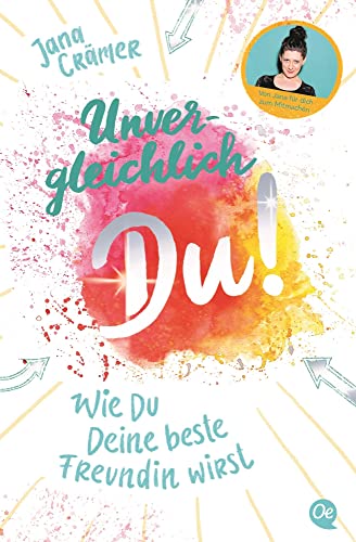 Unvergleichlich Du! 1. Wie du deine beste Freundin wirst von Oetinger