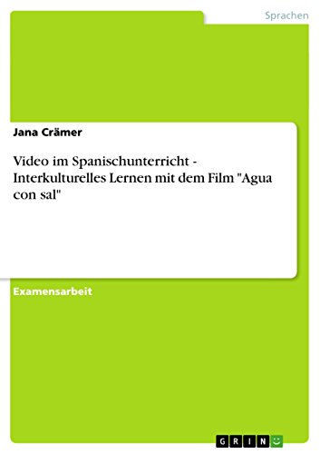 Video im Spanischunterricht - Interkulturelles Lernen mit dem Film "Agua con sal": Staatsexamensarbeit Video im Spanischunterricht - Interkulturelles Lernen mit dem Film "Agua con sal": Staatsexamensarbeit von GRIN Verlag