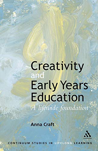 Creativity and Early Years Education: A lifewide foundation (Continuum Studies in Lifelong Learning Series)
