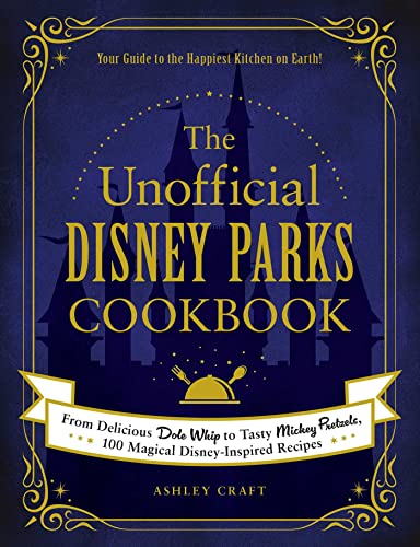 The Unofficial Disney Parks Cookbook: From Delicious Dole Whip to Tasty Mickey Pretzels, 100 Magical Disney-Inspired Recipes (Unofficial Cookbook Gift Series)