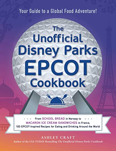 The Unofficial Disney Parks EPCOT Cookbook: From School Bread in Norway to Macaron Ice Cream Sandwiches in France, 100 EPCOT-Inspired Recipes for ... the World (Unofficial Cookbook Gift Series) von Adams Media