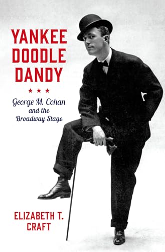Yankee Doodle Dandy: George M. Cohan and the Broadway Stage (Broadway Legacies) von Oxford University Press Inc