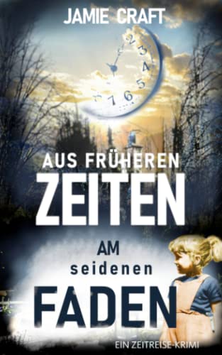 Aus früheren Zeiten: Am seidenen Faden (Ein Zeitreise-Krimi 2)