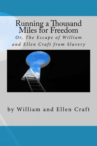 Running a Thousand Miles for Freedom: Or, The Escape of William and Ellen Craft from Slavery von CreateSpace Independent Publishing Platform