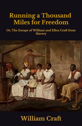 Running a Thousand Miles for Freedom: Or, The Escape of William and Ellen Craft from Slavery von Independently published
