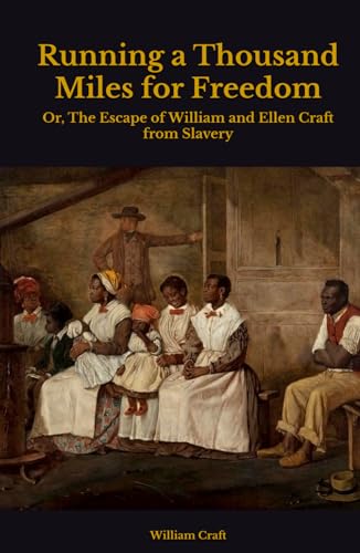 Running a Thousand Miles for Freedom: Or, The Escape of William and Ellen Craft from Slavery von Independently published