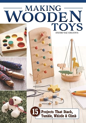 Wooden Toy: 15 Projects That Stack, Tumble, Whistle & Climb