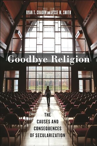 Goodbye Religion: The Causes and Consequences of Secularization (Secular Studies) von New York University Press