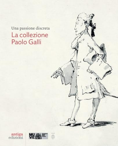 Una passione discreta. La collezione Paolo Galli Una passione discreta. La collezione Paolo Galli von Antiga Edizioni