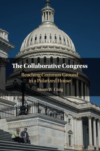 The Collaborative Congress: Reaching Common Ground in a Polarized House The Collaborative Congress: Reaching Common Ground in a Polarized House von Cambridge University Press