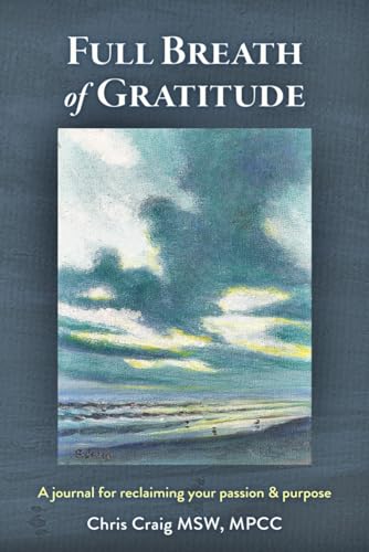 The Full Breath of Gratitude: A journal for reclaiming your passion and purpose von Independently published