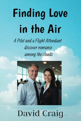 Finding Love in the Air: A Pilot and a Flight Attendant discover romance among the clouds von Independently published