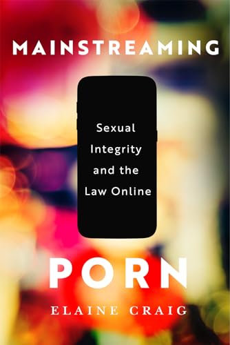 Mainstreaming Porn: Sexual Integrity and the Law Online von McGill-Queen's University Press