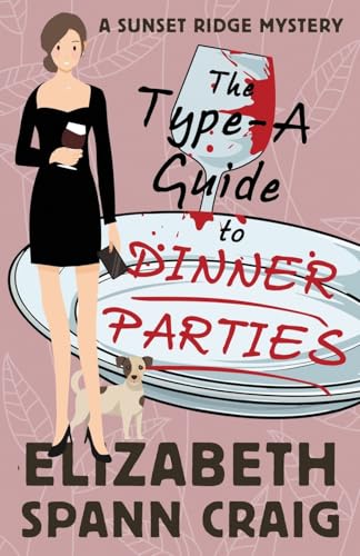 The Type-A Guide to Dinner Parties (A Sunset Ridge Mystery, Band 2) von Elizabeth Spann Craig