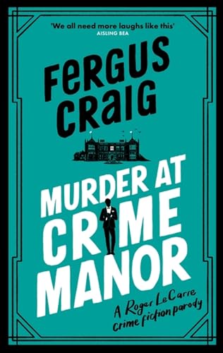 Murder at Crime Manor: The parody crime novel nominated for the Everyman Bollinger Wodehouse Prize (Roger LeCarre)