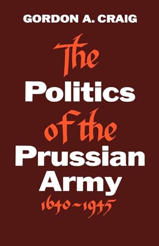 The Politics of the Prussian Army 1640-1945 (Galaxy Books)