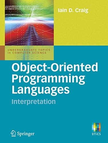 Object-Oriented Programming Languages: Interpretation (Undergraduate Topics in Computer Science) von Springer