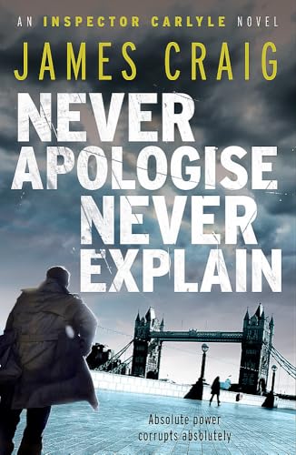 Never Apologise, Never Explain: Never forget. Never forgive.. An Inspector Carlyle Novel von Robinson Publishing