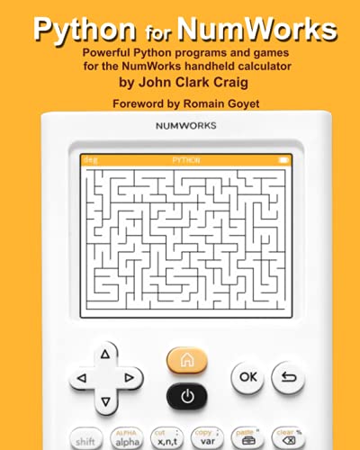 Python for NumWorks: Powerful Python programs and games for the NumWorks handheld calculator (Python Programming for Calculators - Practical and Fun Programs for students and adults alike!, Band 1) von Independently published