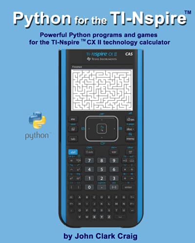 Python for the TI-Nspire ™: Powerful Python programs and games for the TI-Nspire ™ CX II technology calculator (Python Programming for ... for students and adults alike!, Band 3) von Independently published