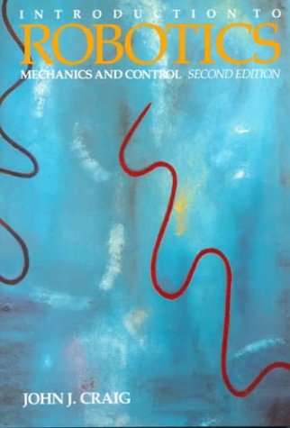 Introduction to Robotics: Mechanics and Control (Addison-Wesley Series in Electrical and Computer Engineering. Control Engineering)