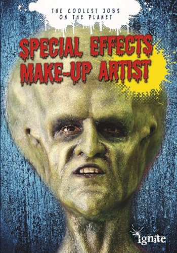 Special Effects Make-Up Artist (Ignite: The Coolest Jobs on the Planet) von Raintree