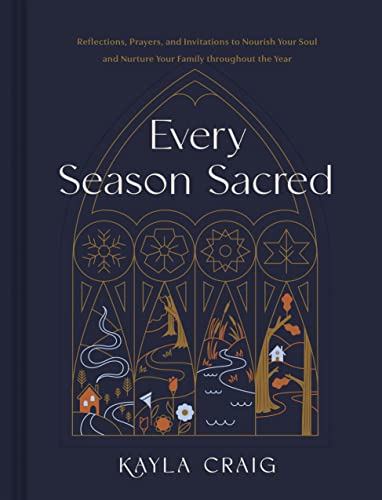 Every Season Sacred: Reflections, Prayers, and Invitations to Nourish Your Soul and Nurture Your Family Throughout the Year von Tyndale House Publishers