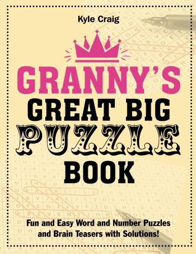 Granny's Great Big PUZZLE Book: Fun and Easy Word and Number Puzzles and Brain Teasers with Solutions! von Kyle Craig Publishing Ltd.