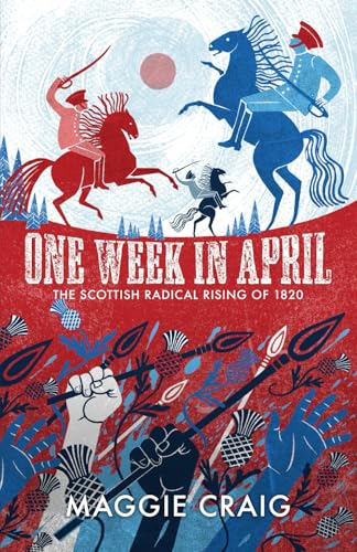 One Week in April: The Scottish Radical Rising of 1820 von Alligin Books