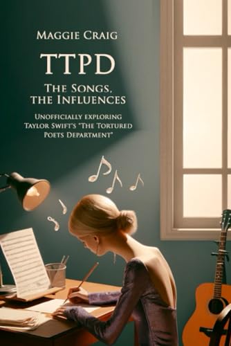 TTPD - The Songs, the Influences: Unofficially exploring Taylor Swift's "The Tortured Poets Department" von Independently published