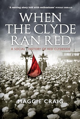 When the Clyde Ran Red: A Social History of Red Clydeside von Birlinn