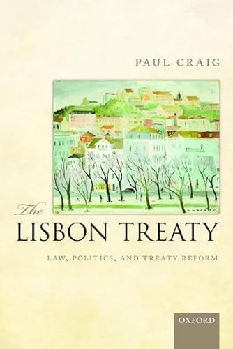 The Lisbon Treaty: Law, Politics, And Treaty Reform