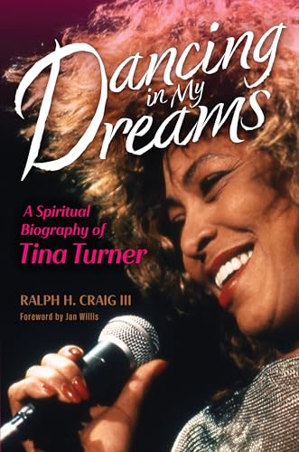 Dancing in My Dreams: A Spiritual Biography of Tina Turner (Library of Religious Biography)