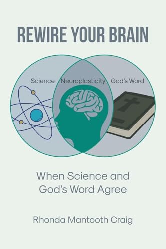 Rewire Your Brain: When Science and God's Word Agree von Covenant Books