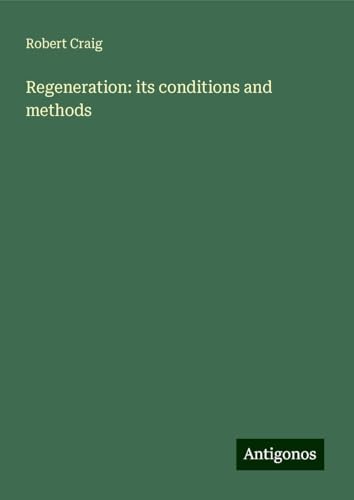Regeneration: its conditions and methods von Antigonos Verlag