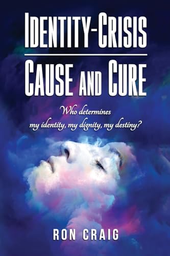 Identity-Crisis-Cause and Cure: Who determines my identity, my dignity, my destiny? Identity-Crisis-Cause and Cure: Who determines my identity, my dignity, my destiny? von Writers Branding LLC