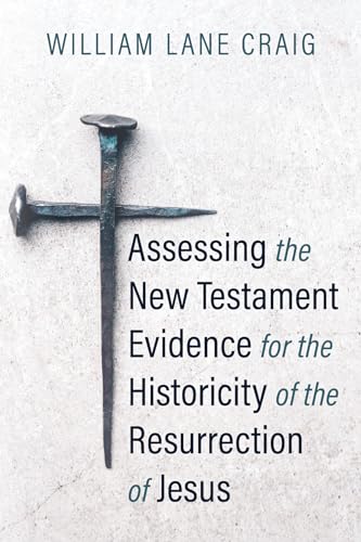 Assessing the New Testament Evidence for the Historicity of the Resurrection of Jesus von Wipf and Stock
