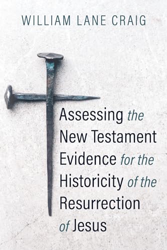 Assessing the New Testament Evidence for the Historicity of the Resurrection of Jesus Assessing the New Testament Evidence for the Historicity of the Resurrection of Jesus von Wipf and Stock