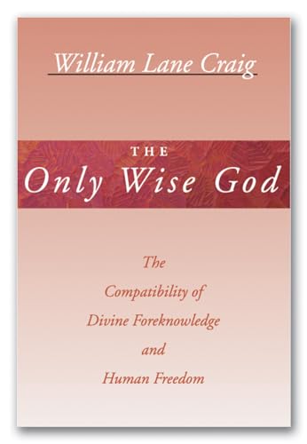 The Only Wise God: The Compatibility of Divine Foreknowledge and Human Freedom